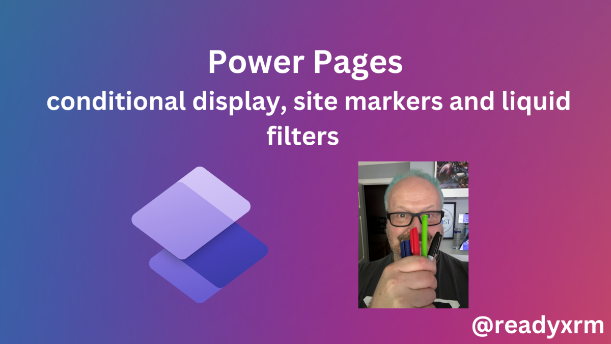 Power Pages: conditional display, site markers, and Liquid filters