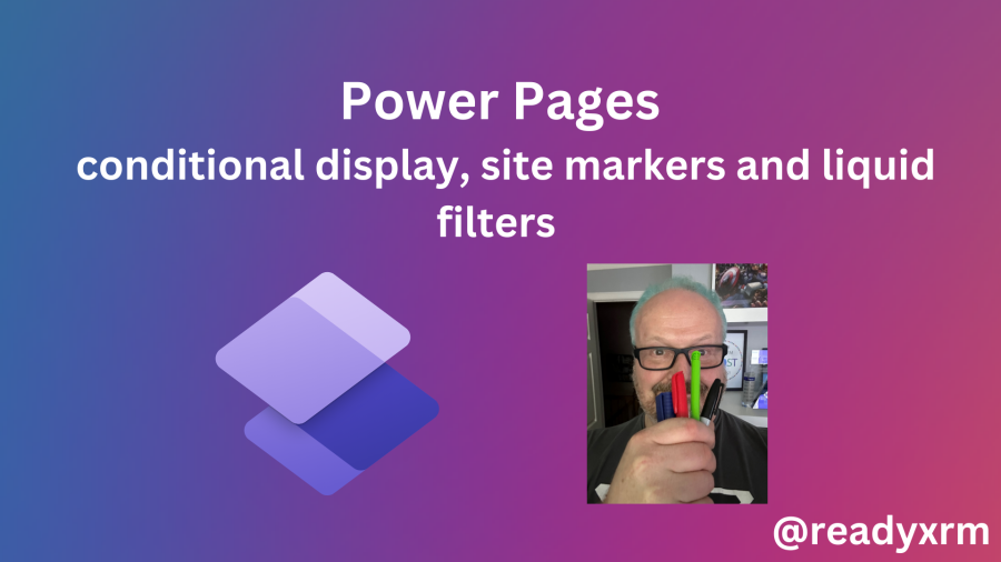 Power Pages: conditional display, site markers, and Liquid filters